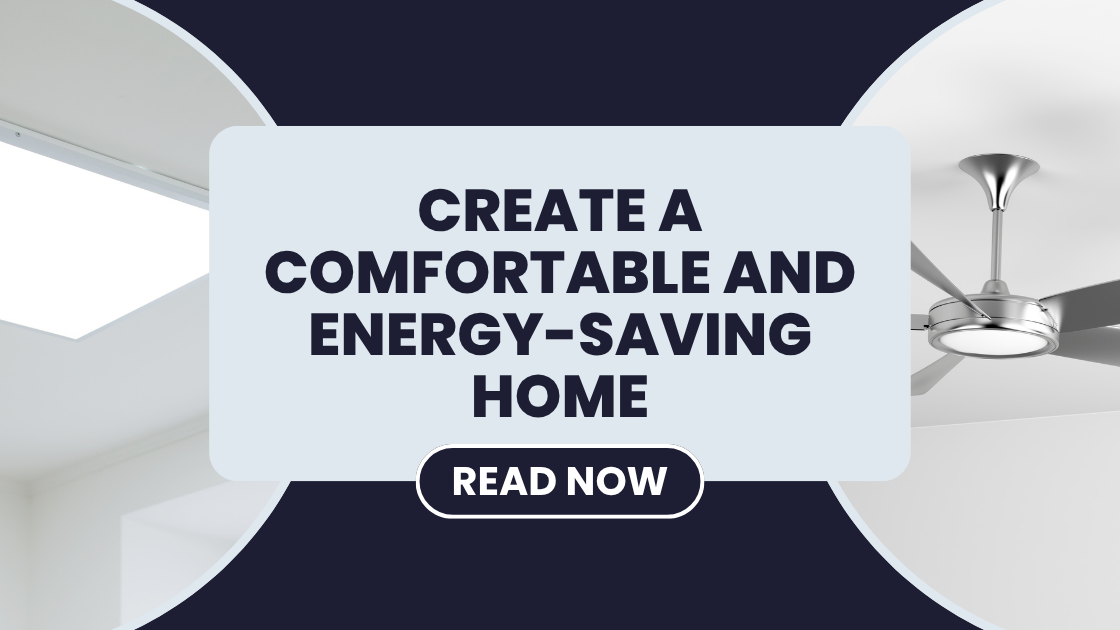 Create a Comfortable and Energy-Saving Home