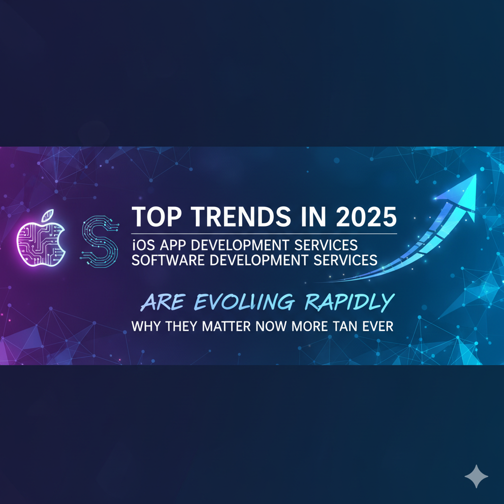 Top Trends in 2025: Why iOS App Development Services and Software Development Services Are Evolving Rapidly