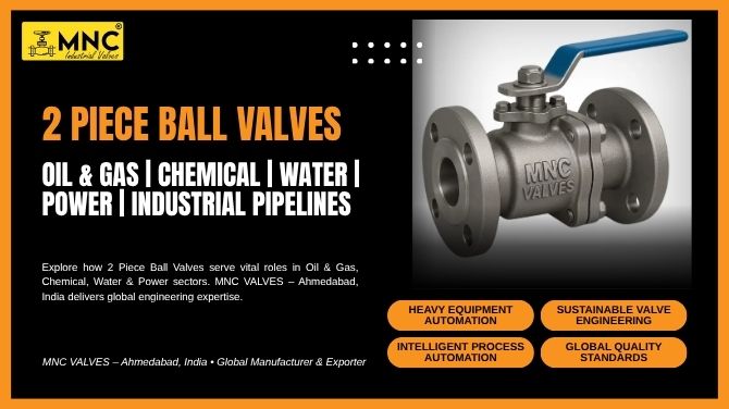 Why 2 Piece Ball Valves Are Widely Used Across Oil & Gas, Chemical, Water, & Industrial Pipelines | MNC VALVES