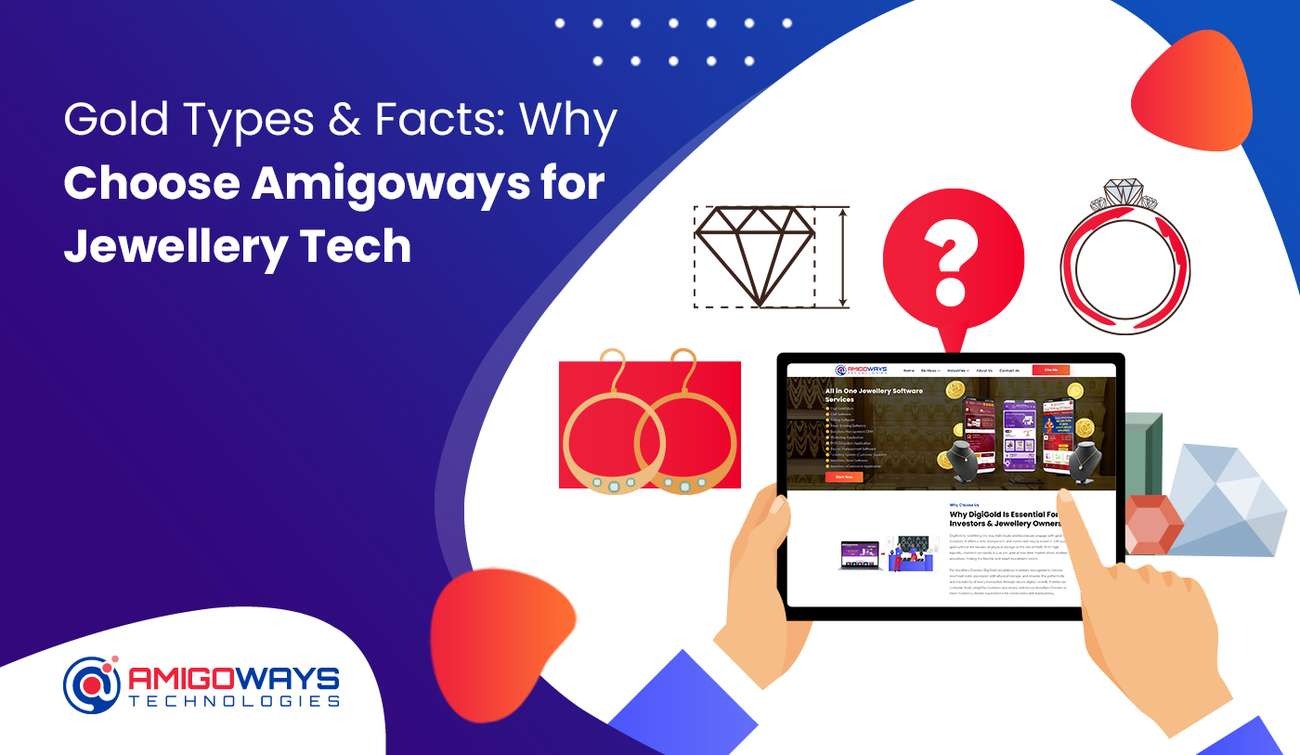 gold-types-facts-why-choose-amigoways-for-jewellery-tech